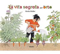La vita segreta dell'orto. Ediz. illustrata