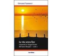 La Vita Senza Fine. Commenti Ai Vangeli Festivi Dell'anno Liturgico. Ciclo C