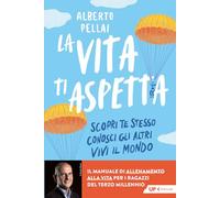La vita ti aspetta. Scopri te stesso, conosci gli altri, vivi il mondo