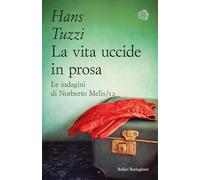 La vita uccide in prosa. Le indagini di Norberto Melis