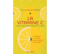 La vitamine C - Et ses alliés indispensables à la santé - Pierre Corson - Medicis Eds - broché - Guide