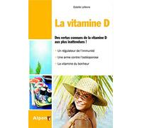 la vitamine d. des vertus connues de la vitamine d aux plus inattendues. un re