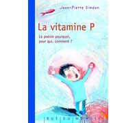 La vitamine P: La poésie, pourquoi, pour qui, comment ?