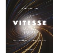 La vitesse de la lumière À l'articulation entre espace et temps - Jean Perdijon - Desiris Eds - relié - Essai