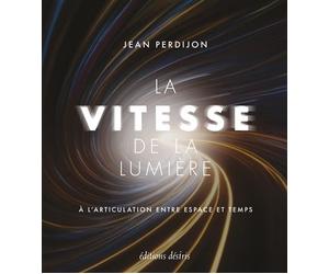 La vitesse de la lumière À l'articulation entre espace et temps - Jean Perdijon - Desiris Eds - relié - Essai