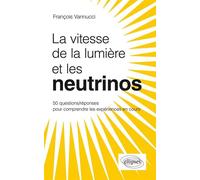 La vitesse de la lumière et les neutrinos ? 50 questions/réponses pour comprendre les expériences en cours - François Vannucci - Ellipses - broché - Livre