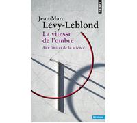 La Vitesse de l'ombre Aux limites de la science - Jean-Marie Levy-Leblond - Points - Poche - Essai