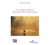 La vocation à l'amour chez sainte Thérèse de Lisieux - Gaëtane de Lansalut - L'harmattan - broché - Essai