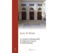 La vocation civilisationnelle de l'islam dans l'oeuvre de malek bennadi Jamel El Hamri (Auteur)