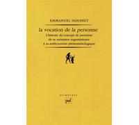 La Vocation De La Personne - L'histoire Du Concept De Personne De Sa Naissance Augustinienne À Sa Redécouverte Phénoménologique