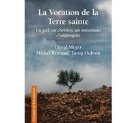 La Vocation De La Terre Sainte - Un Juif, Un Chrétien Et Un Musulman S'interrogent
