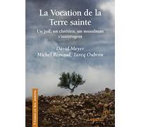 La vocation de la Terre sainte - Un juif, un chrétien, un musulman s'interrogent