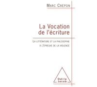 La Vocation de l'écriture La littérature et la philosophie à l'épreuve de la violence - Marc Crépon - Odile Jacob - broché - Essai