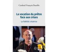 La vocation du prêtre face aux crises François-Xavier Bustillo (Auteur)