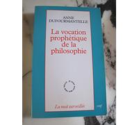La vocation prophetique de la philosophie Anne Dufourmantelle (Auteur)
