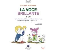 La voce brillante. La tecnica del canto italiano, un tesoro da conservare. Ediz. italiana e giapponese