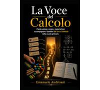 LA VOCE DEL CALCOLO: Parole-azione, corpo e materiali per accompagnare i bambini dal fare al simbolo nella scuola primaria