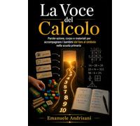 LA VOCE DEL CALCOLO: Parole-azione, corpo e materiali per accompagnare i bambini dal fare al simbolo nella scuola primaria