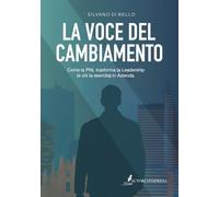 La voce del cambiamento. Come la PNL trasforma la leadership (e chi la esercita) in azienda