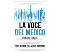 La voce del medico: Soluzioni efficaci per affrontare le frustrazioni dei medici, il burnout e le inefficienze del sistema sanitario