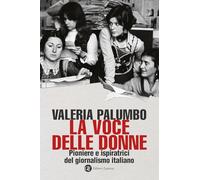 La voce delle donne. Pioniere e ispiratrici del giornalismo italiano