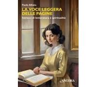 La Voce Leggera Delle Pagine. Intrecci Di Letteratura E Spiritualità