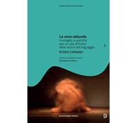 La voce naturale. Immagini e pratiche per un uso efficace della voce e del linguaggio