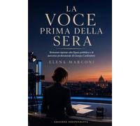 La voce prima della sera: Romanzo ispirato alla figura pubblica e al percorso professionale di Giorgia Cardinaletti