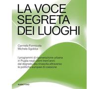 La voce segreta dei luoghi. I programmi di rigenerazione urbana in Puglia negli ultimi trent’anni: dal degrado alla rinascita attraverso le politiche europee di coesione