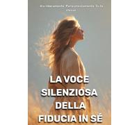 La voce silenziosa della fiducia in sé: Vivi liberamente. Parla onestamente. Sii te stesso.