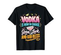 La Vodka est Maintenant en Charge de la Chance et de la bénédiction de Dieu T-Shirt