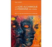 La voie alchimique et féminine de l'éveil - Récit d'une métamorphose intérieure Rose Gandy (Auteur)