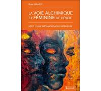 La voie alchimique et féminine de l'éveil - Récit d'une métamorphose intérieure - Rose Gandy - Trajectoire Eds - broché - Essai