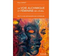 La voie alchimique et féminine de l'éveil - Récit d'une métamorphose intérieure - Rose Gandy - Trajectoire Eds - broché - Essai