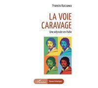 La voie Caravage Une odyssée en Italie - Francis Kurzawa - L'harmattan - broché - Roman