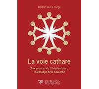 La voie cathare - Aux sources du Christianisme : le Message de la Colombe