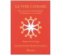 La Voie Cathare - Aux Sources Du Christianisme : Le Message De La Colombe