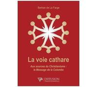 La Voie Cathare - Aux Sources Du Christianisme : Le Message De La Colombe