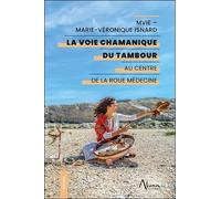 La Voie Chamanique Du Tambour - Au Centre De La Roue Médecine