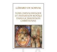 La voie chevaleresque et l'initiation royale dans la tradition chrétienne - Gérard De Sorval - Dervy-Livres - broché - Etude