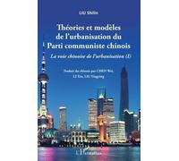 Théories et modèles de l'urbanisation du Parti communiste chinois La voie chinoise de l'urbanisation (I) - Shilin Liu - L'harmattan - broché - Etude