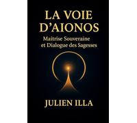 La Voie d'Aïonos: Maîtrise Souveraine et Dialogue des Sagesses