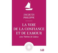 La voie de la confiance et de l'amour avec Thérèse de Lisieux (Edition augmentée)