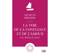 La voie de la confiance et de l'amour Avec Thérèse de Lisieux - Jacques Philippe - Beatitudes Eds - broché - Essai