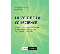 La voie de la conscience - Sagesse ancestrale, psychédéliques et états modifiés de conscience pour guérir et s'épanouir - Françoise Bourzat - Solanacee - broché - Essai