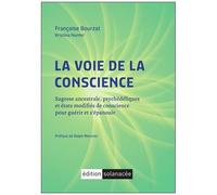 La Voie De La Conscience - Sagesse Ancestrale, Psychédéliques Et États Modifiés De Conscience Pour Guérir Et S'épanouir