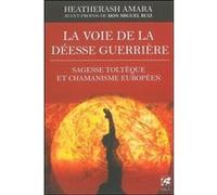 La voie de la déesse guerrière – Sagesse toltèque et chamanisme européen – Vega