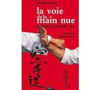 La Voie de la main nue Ken'ei Mabuni (Auteur), Bruno Etienne (Préface), Yokoyama Masahiko (Contributions), Masaaki Suzuki (Traduction)