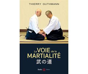La voie de la martialité - Thierry Guthmann - Budo Eds - broché - Essai