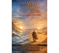 LA VOIE DE LA MER ET DU DÉSERT: Abu al-Hasan al-Shādhilī (1196-1258)